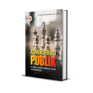 ADMINISTRASI PUBLIK: SEJARAH DAN DINAMIKA TEORI ADMINISTRASI