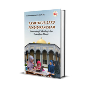 ARSITEKTUR BARU PENDIDIKAN ISLAM: Epistemologi, Teknologi, dan Peradaban Global
