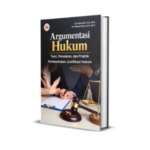 ARGUMENTASI HUKUM: Teori, Penalaran, dan Praktik Pembentukan Justifikasi Hukum
