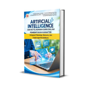 ARTIFICIAL INTELLIGENCE DAN KETELADANAN GURU DALAM PEMBENTUKAN KARAKTER (Integrasi Teknologi, Manusia, dan Lingkungan Pendidikan)