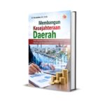 MEMBANGUN KESEJAHTERAAN DAERAH: Peran Kebijakan Fiskal, Investasi, Pertumbuhan Ekonomi, dan Kesempatan Kerja