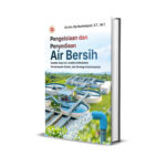 PENGELOLAAN DAN PENYEDIAAN AIR BERSIH: Sumber Daya Air, Analisis Kebutuhan, Perencanaan Sistem, dan Strategi Keberlanjutan