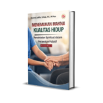 MENEMUKAN MAKNA KUALITAS HIDUP Pendekatan Spiritual dalam Perawatan Paliatif Volume 1