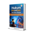 HUKUM INVESTASI DAN PASAR MODAL: Regulasi, kelembagaan, Perlindungan Investor, Penegakan Hukum, dan Transformasi Digital