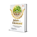 ISLAM DAN EKONOMI: Mengkaji Ilmu-Ilmu Ekonomi dalam Al-Qur’an dan Hadis