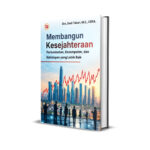 MEMBANGUN KESEJAHTERAAN Pertumbuhan, Kesempatan, dan Kehidupan yang Lebih Baik